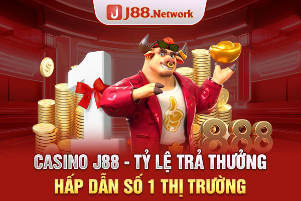 Casino J88 - Tỷ lệ trả thưởng hấp dẫn số 1 thị trường